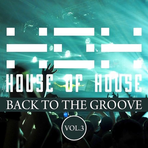 House Of House (Back To The Groove) Vol. 3