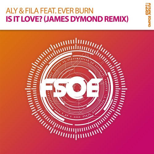 Aly & Fila feat. Ever Burn – Is It Love? (James Dymond Remix)