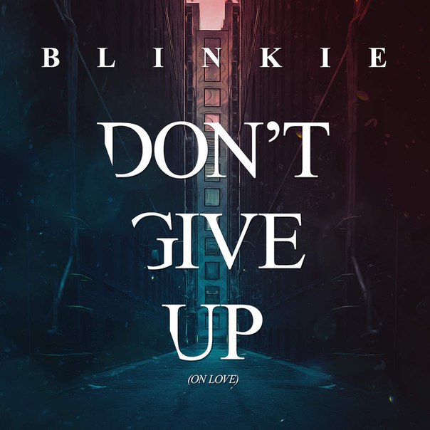 Blinkie – Don’t Give Up (On Love)