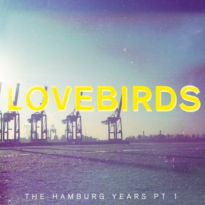 Lovebirds – The Hamburg Years, Pt. 1