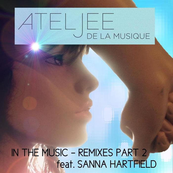 Ateljee De La Musique Feat. Sanna Hartfield, Ateljee De La Musique – In The Music – Remixes Part 2