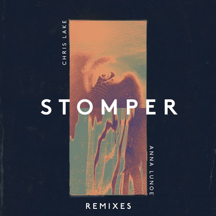 Chris Lake & Anna Lunoe – Stomper – Remixes