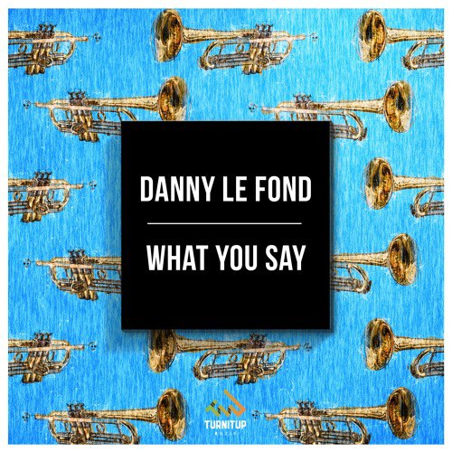 Danny Le Fond – What You Say