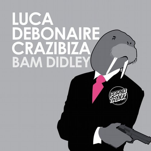 Luca Debonaire & Crazibiza – Bam Didley