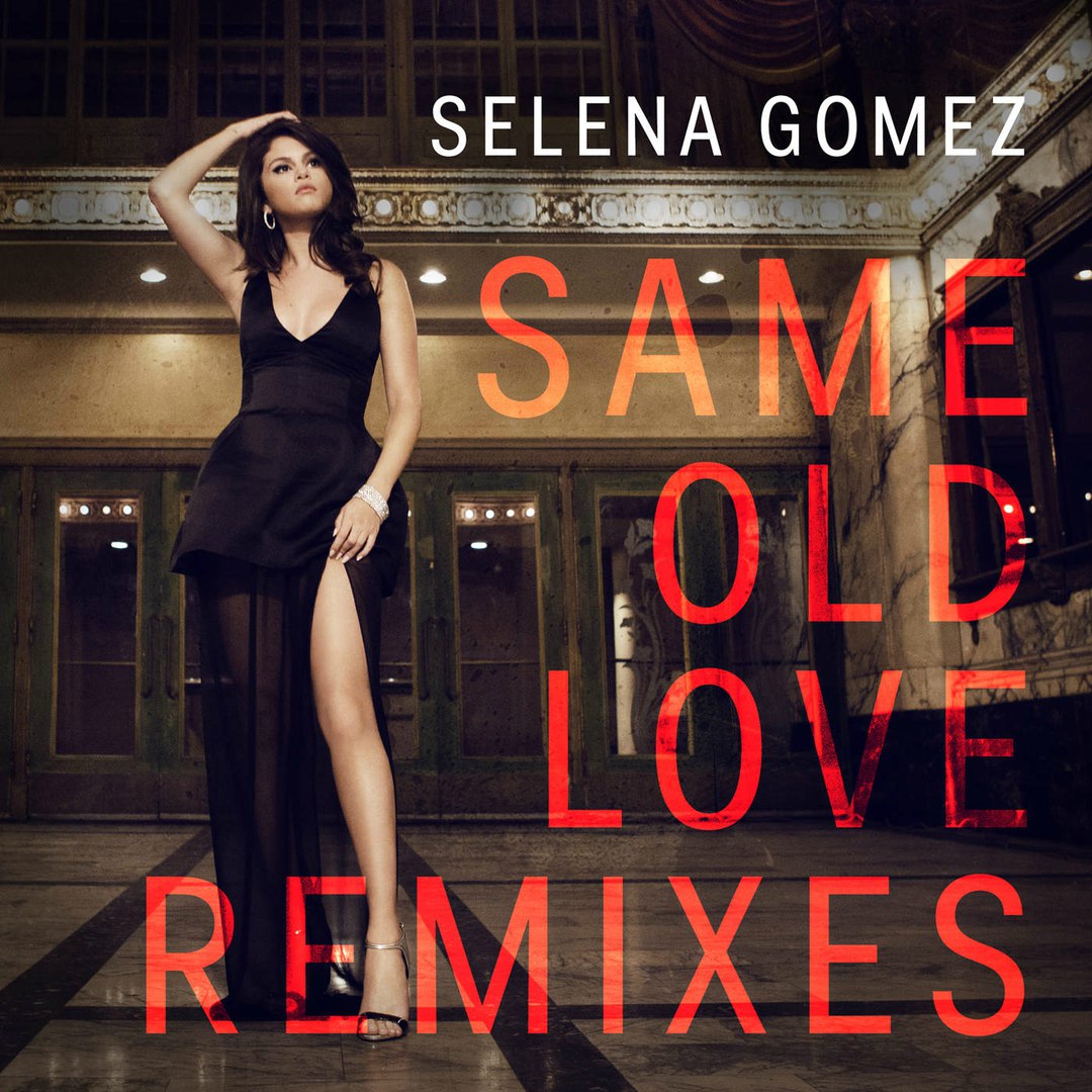 Selena Gomez – Same Old Love (Remixes)