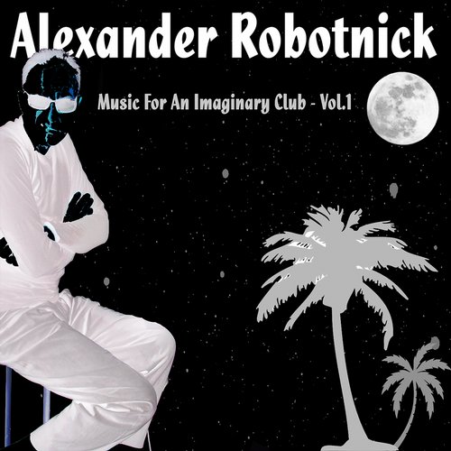 Alexander Robotnick – Music For An Imaginary Club – Vol.1