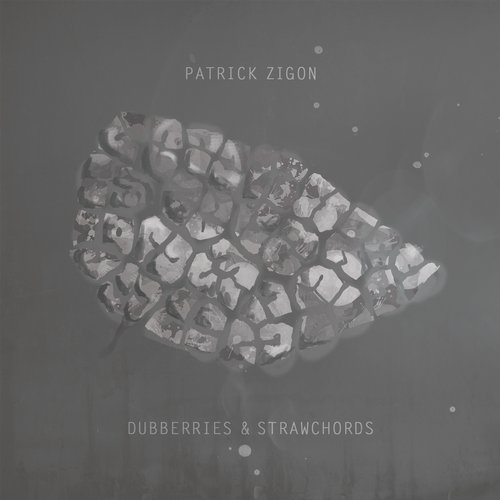 Patrick Zigon – Dubberries & Strawchords