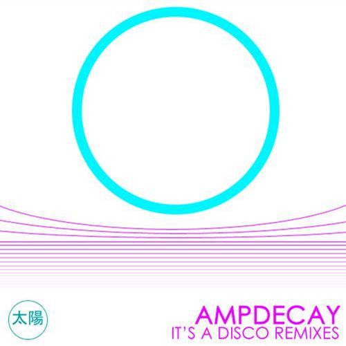 Ampdecay – It’s A Disco Remixes