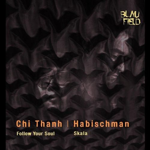Chi Thanh & Habischman – Follow Your Soul / Skala