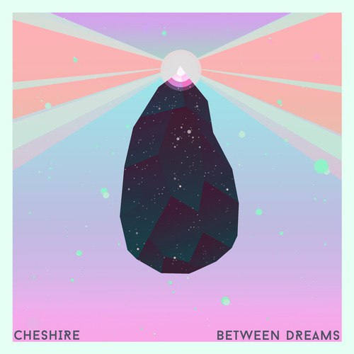Cheshire – Between Dreams