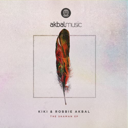 Kiki & Robbie Akbal – The Shaman EP