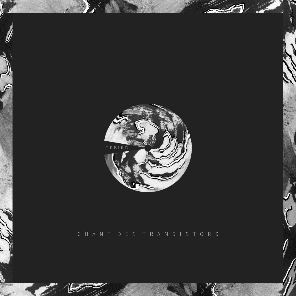 LeBird – Chant Des Transistors