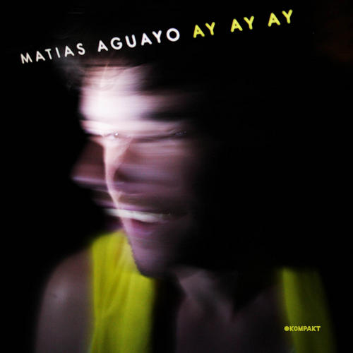 Matias Aguayo – Ay Ay Ay