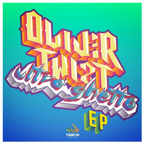 Oliver Twizt – Ultra Ghetto EP