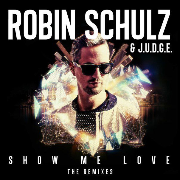 Robin Schulz & J.U.D.G.E. – Show Me Love (The Remixes)