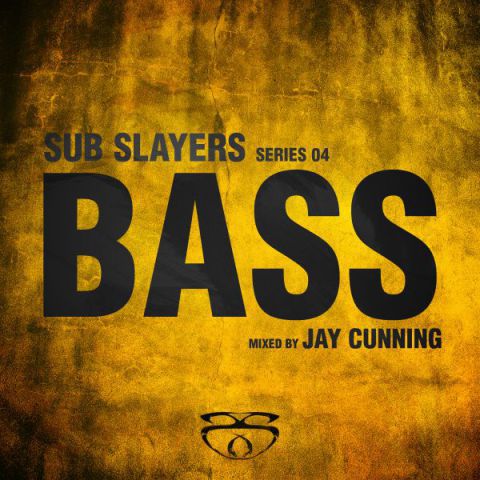 Sub Slayers: Series 04 – Bass (Mixed by Jay Cunning)