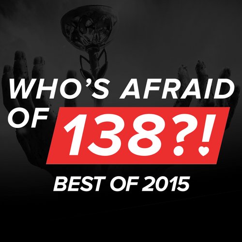 Who’s Afraid Of 138?! – Best Of 2015 – Extended Versions