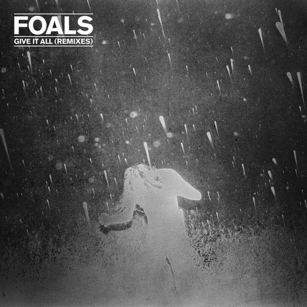 Foals – Give It All (Remixes)