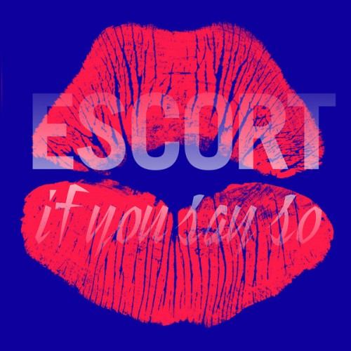 Escort – If You Say So