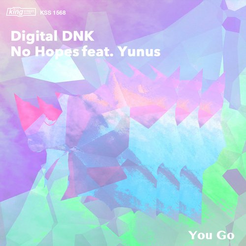 Yunus, No Hopes, Digital DNK – You Go