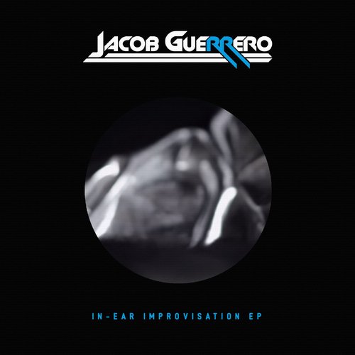 Jacob Guerrero – In-Ear Improvisation EP
