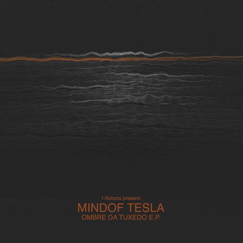 Mindof Tesla – Ombre Da Tuxedo E.P. (I-Robots Present: Mindof Tesla)