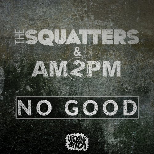 The Squatters, AM2PM – No Good