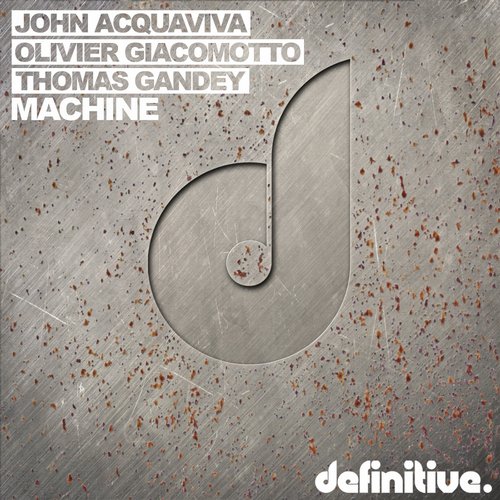 Olivier Giacomotto, John Acquaviva & Thomas Gandey – Machine EP (incl. Lee Van Dowski & Kiko Remixes)