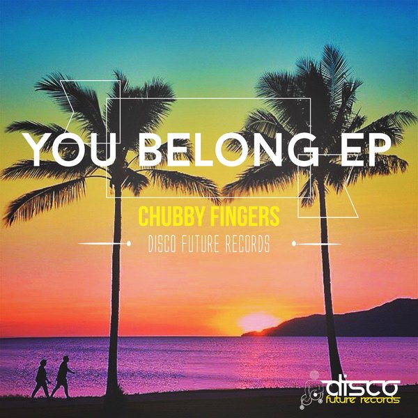 Chubby Fingers – You Belong
