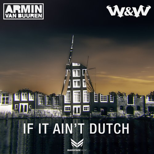 Armin Van Buuren & W&W – If It Ain’t Dutch