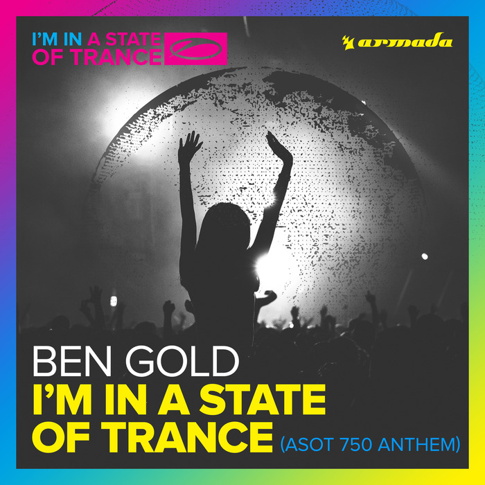 Ben Gold – I’m In A State Of Trance (ASOT 750 Anthem)