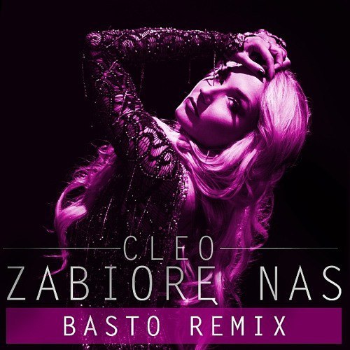 Cleo – Zabiorę Nas (Basto Remix)