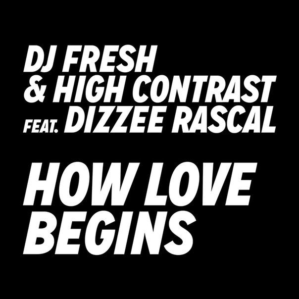 DJ Fresh & High Contrast & Dizzee Rascal – How Love Begins (Remixes)