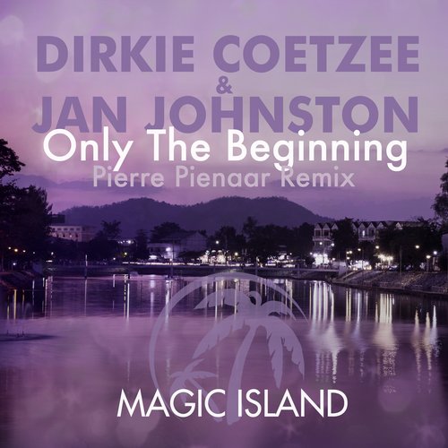 Dirkie Coetzee & Jan Johnston – Only the Beginning (Pierre Pienaar Remix)