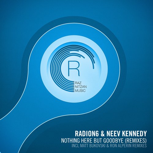 Radion6 & Neev Kennedy – Nothing Here But Goodbye (The Remixes)