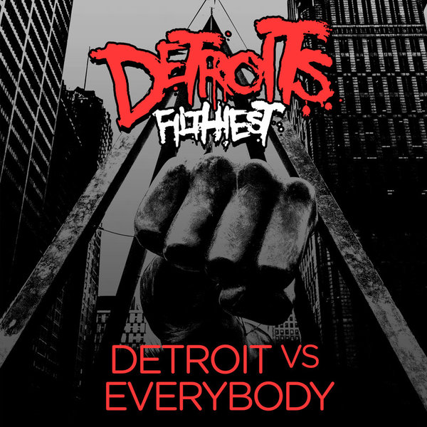 Detroit’s Filthiest – Detroit vs Everybody
