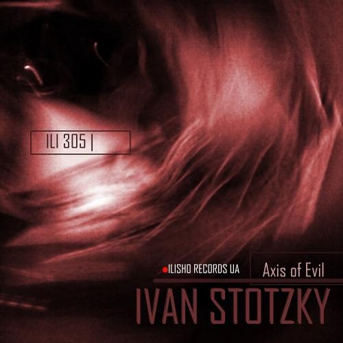 Ivan Stotzky – Axis Of Evil