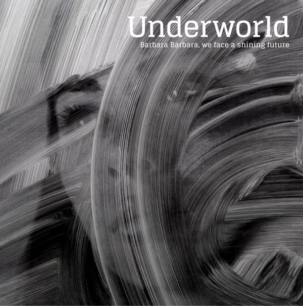 Underworld – Barbara Barbara, We Face A Shiny Future