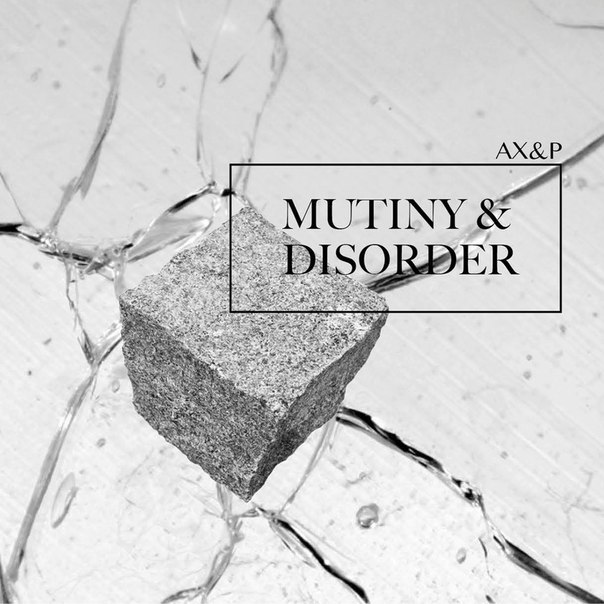 AX&P – Mutiny & Disorder