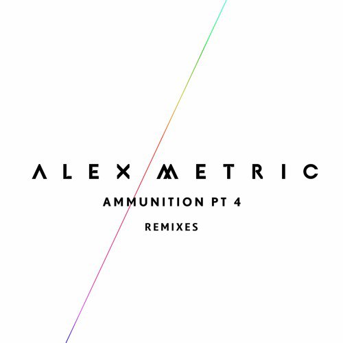 Alex Metric – Ammunition pt.4 Remixes