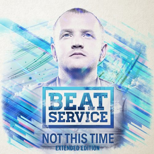 Beat Service – Not This Time (Extended Edition)