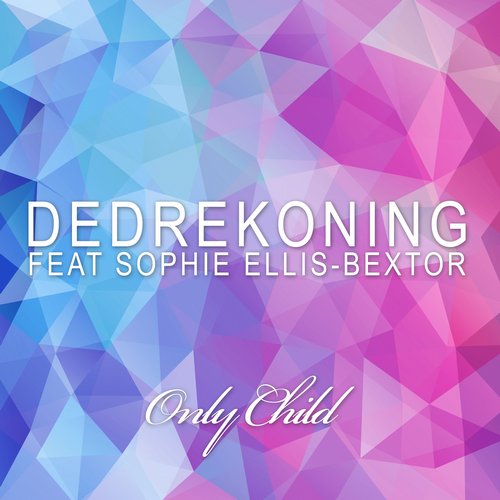 DedRekoning feat. Sophie Ellis-Bextor – Only Child (Remixes)