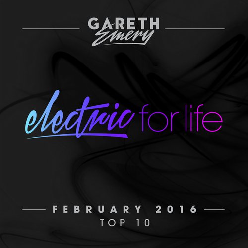 Electric For Life Top 10 – February 2016 (by Gareth Emery)