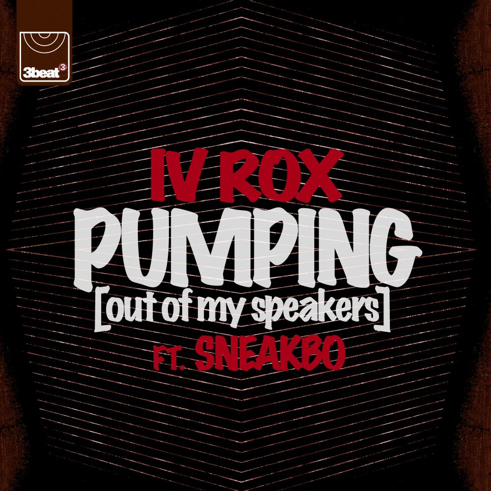 Iv Rox & Sneakbo – Pumping (Out Of My Speakers) (The Remixes)