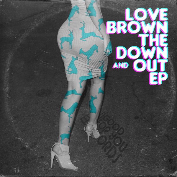 Love Brown – The Down And Out EP