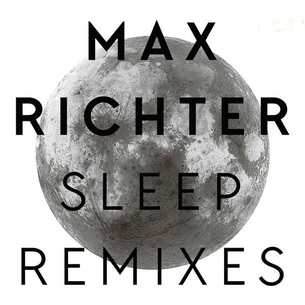 Max Richter – Sleep (Remixes)