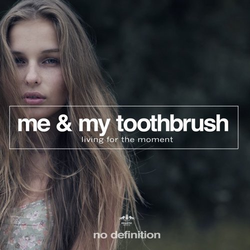 Me & My Toothbrush – Living for the Moment