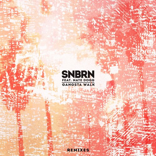 SNBRN Feat. Nate Dogg – Gangsta Walk – Remixes