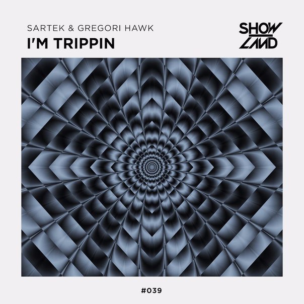 Sartek & Gregori Hawk – I’m Trippin