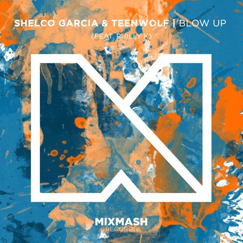 Shelco Garcia & Teenwolf feat. Philly K – Blow Up